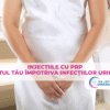 Aliatul tău împotriva infecțiilor urinare – injecțiile cu PRP