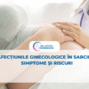 Afecțiunile ginecologice în sarcină: simptome și riscuri